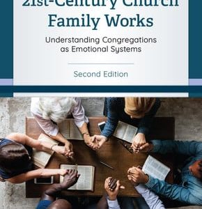 How your 21st-century church family works: understanding congregations as emotional systems (2nd Edition)
