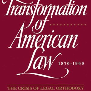The transformation of American law, 1870-1960: the crisis of legal orthodoxy (1st Edition)