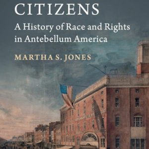 Birthright citizens: a history of race and rights in antebellum America