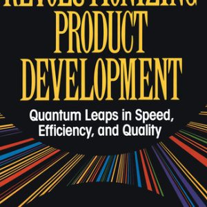 Revolutionizing product development: quantum leaps in speed, efficiency and quality (1st Edition)