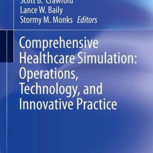 Comprehensive Healthcare Simulation: Operations, Technology, and Innovative Practice (1st Edition)