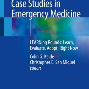 Case Studies in Emergency Medicine LEARNing Rounds: Learn, Evaluate, Adopt, Right Now (1st Edition)
