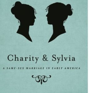 Charity and Sylvia: a same-sex marriage in early America (1st Edition)