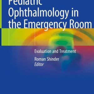 Pediatric Ophthalmology in the Emergency Room Evaluation and Treatment (1st Edition)