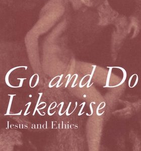 Go and do likewise: Jesus and ethics (1st Edition)
