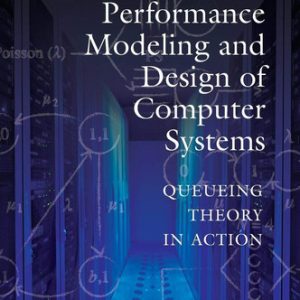 Performance modeling and design of computer systems: queueing theory in action (1st Edition)