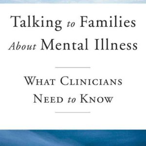 Talking to families about mental illness: what clinicians need to know (1st Edition)
