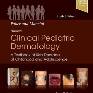 Paller and Mancini, Hurwitz clinical pediatric dermatology: a textbook of skin disorders of childhood and adolescence (6th Edition)