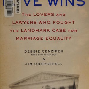 Love wins: the lovers and lawyers who fought the landmark case for marriage equality (1st Edition)