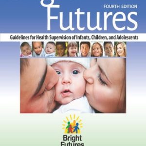 Bright Futures: Guidelines for Health Supervision of Infants, Children, and Adolescents (4th Edition)