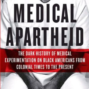 Medical apartheid: the dark history of medical experimentation on Black Americans from colonial times to the present (1st Edition)