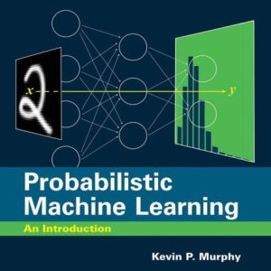 Probabilistic machine learning: an introduction (1st Edition)