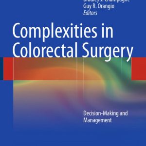 Complexities in Colorectal Surgery: Decision-Making and Management (1st Edition)